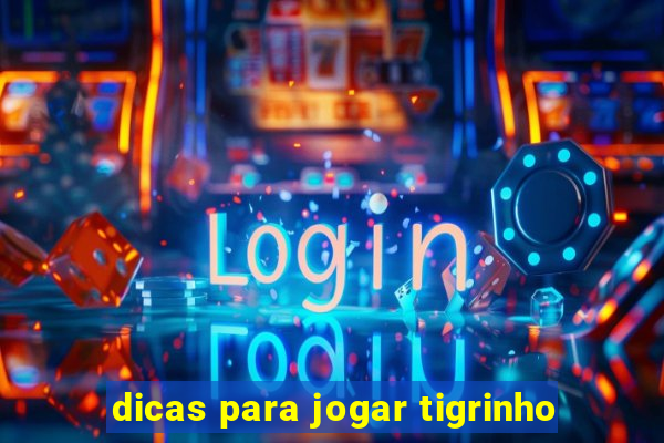 dicas para jogar tigrinho